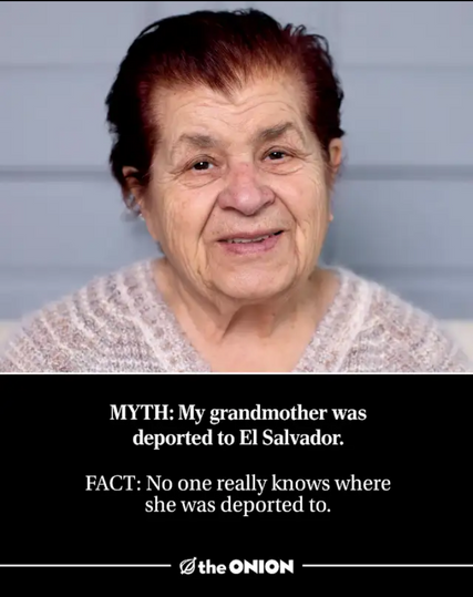 MYTH: ​My grandmother was deported to El Salvador.

FACT:​ No one really knows where she was deported to.