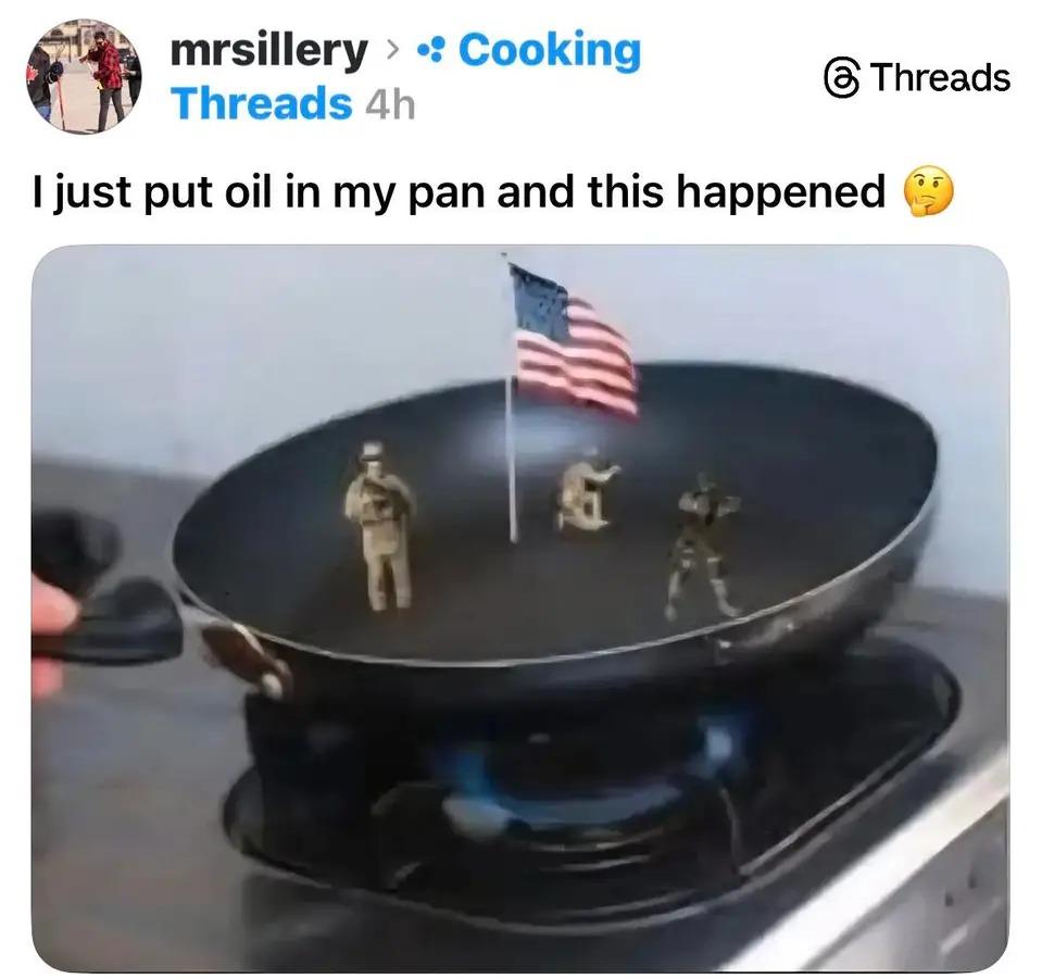 A caption reads i just put oil in my pan and this happened.  And it's a picture of US soldiers planting a US flag in a frying pan 