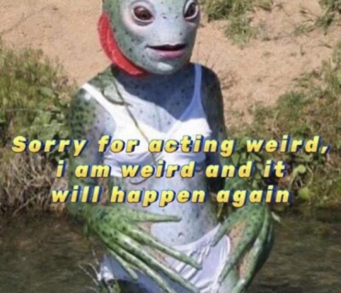 Amphibious creature wearing underwear with the caption “Sorry for acting weird, I am weird and it will happen again”